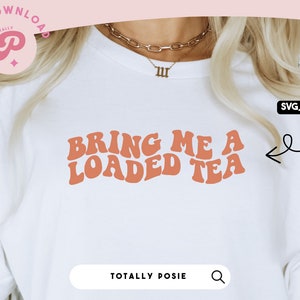 Bring Me A Loaded Tea SVG | Loaded Tea Junkie, Retro Loaded Tea Lover, Groovy, Wavy Text | Silhouette Cameo, Cricut DIY | Commercial License