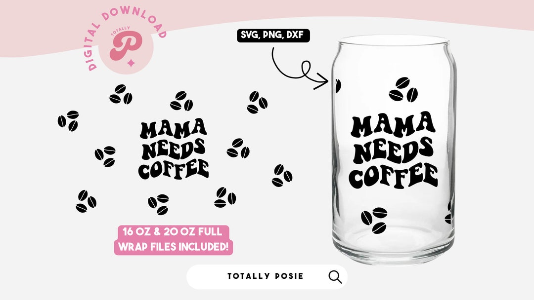 Mama Needs Coffee Glass Can Wrap | Mother's Day, Caffeine Lover, Coffee ...