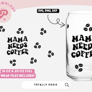 Mama Needs Coffee Glass Can Wrap | Mother's Day, Caffeine Lover, Coffee ...