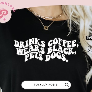 Drinks Coffee, Wears Black, Pets Dogs SVG | Coffee Lover, Caffeine Addict, Dog Lover SVG | Silhouette Cameo, Cricut DIY | Commercial License