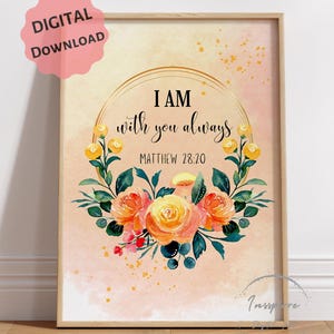 I Am With You Always PRINTABLE, Matthew 28:20, Floral Bible Verse Wall Art, DIGITAL DOWNLOAD, Watercolor Scripture Decor, Christian Home Art