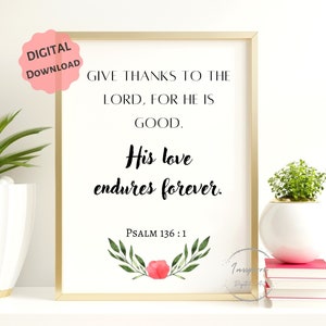 Psalm 136:1 PRINTABLE, Give Thanks to the Lord, Bible Verse Wall Art, DIGITAL DOWNLOAD, Christian Home Decor, Floral Scripture Quote Poster