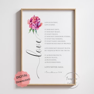 May include: A printable digital download of a watercolour rose with a black cursive word "love" and a quote about love from 1 Corinthians 13:4-8. The quote reads: "Love is patient, love is kind. It does not envy, it does not boast, it is not proud. It does not dishonour others, it is not self-seeking, it is not easily angered, it keeps no record of wrongs. Love does not delight in evil but rejoices with the truth. It always protects, always trusts, always hopes, always perseveres. Love never fails."