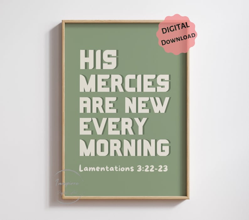 May include: A digital download of a printable wall art print with a sage green background and white text that reads "His mercies are new every morning" with the scripture reference "Lamentations 3:22-23" below.