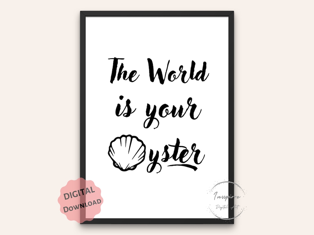 The World is Your Oyster PRINTABLE, Motivational Quote Decor, *DIGITAL ...