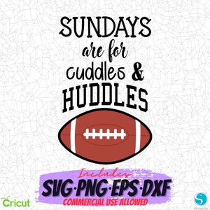 May include: A digital design featuring a football with the text "SUNDAYS are for cuddles & HUDDLES". The design includes the text "Includes SVG-PNG-EPS-DXF COMMERCIAL USE ALLOWED".