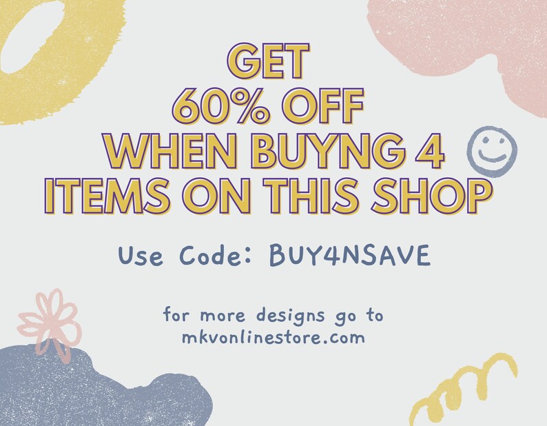 May include: A graphic design with a yellow, pink, and blue abstract background. The text reads "GET 60% OFF WHEN BUYING 4 ITEMS ON THIS SHOP Use Code: BUY4NSAVE for more designs go to mkvonlinestore.com".