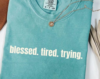 Blessed Tired Trying Comfort Colors® Tshirt Funny Christian Shirt Bible Verse Tee Minimalist Christian Shirt Christian MerchMom Gift