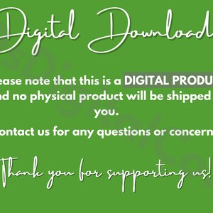 May include: A green background with white text that reads "Digital Download". The text below reads "Please note that this is a DIGITAL PRODUCT and no physical product will be shipped to you. Contact us for any questions or concerns! Thank you for supporting us!"