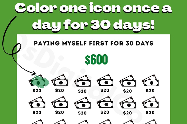 May include: A chart with the text "Paying Myself First for 30 Days" and a goal of $600. The chart has 30 icons of stacks of money, each representing $20. One icon is colored green, indicating that it has been saved.