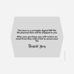 May include: A digital PDF file announcement with the text "This item is a printable digital PDF file. No physical item will be shipped to you. After your purchase you will receive an email from Etsy with a link to access your file. Thank you."