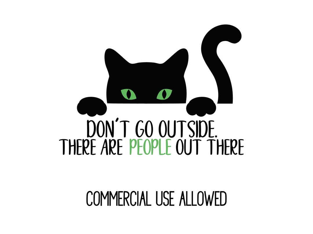 Funny Cat PNG Sublimation Download/don't Go Outside, There Are People