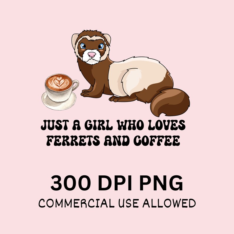 Just a Girl Who Loves Ferrets and Coffee Png/cute Ferret Sublimation