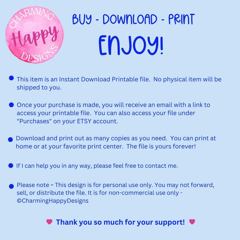 Puede incluir: Un gr&aacute;fico azul y blanco con el texto "CHARMING Happy DESIGNS" en un c&iacute;rculo rosa. El texto "BUY - DOWNLOAD - PRINT ENJOY!" est&aacute; en letras grandes, negritas y negras. El texto que est&aacute; debajo explica que este es un archivo imprimible de descarga instant&aacute;nea, y que el comprador recibir&aacute; un correo electr&oacute;nico con un enlace para acceder al archivo. El texto tambi&eacute;n explica que el comprador puede imprimir tantas copias como necesite. El texto termina con una nota que indica que el dise&ntilde;o es solo para uso personal.