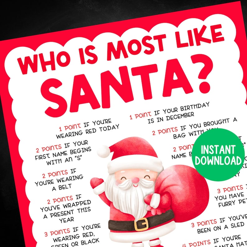 May include: A red and white printable game titled "Who is Most Like Santa?" features a Santa Claus illustration and instructions for a holiday-themed activity. The text includes point values for various actions and characteristics.