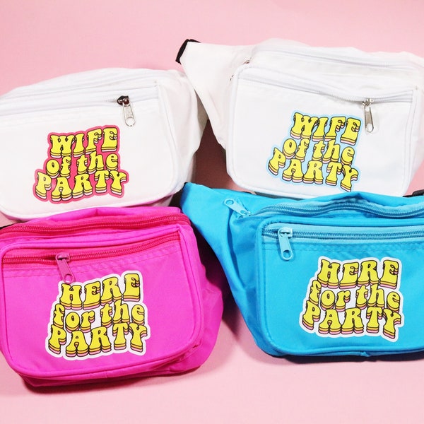 Bachelorette Party Fanny Packs / Wife of the Party Fanny Packs / Here for the Party Bridal Party Favors Fanny Packs