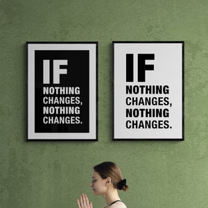 May include: Two framed black and white motivational posters with the text "IF NOTHING CHANGES, NOTHING CHANGES." hanging on a green wall. A person is sitting on a black yoga mat in front of the posters.