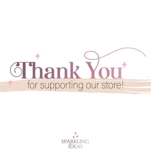 May include: Thank You for supporting our store! with a pink brushstroke and pink stars. The text is in a pink and brown font. The text "Sparkling Ideas" is below the brushstroke in a smaller font.