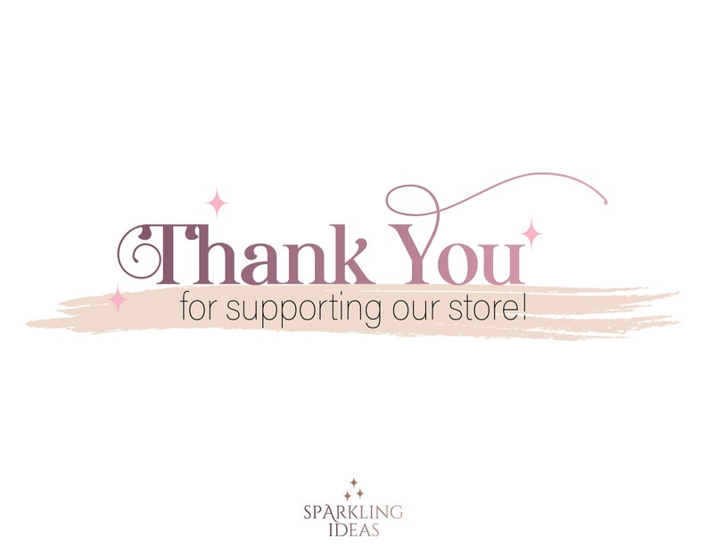 May include: Thank You for supporting our store! with a pink brushstroke and pink stars. The text is in a pink and brown font. The text "Sparkling Ideas" is below the brushstroke in a smaller font.