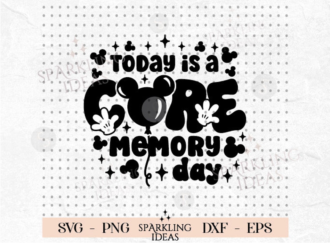 Today is a Core Memory Day SVG, Magical Place Svg, Best Day Ever Png ...