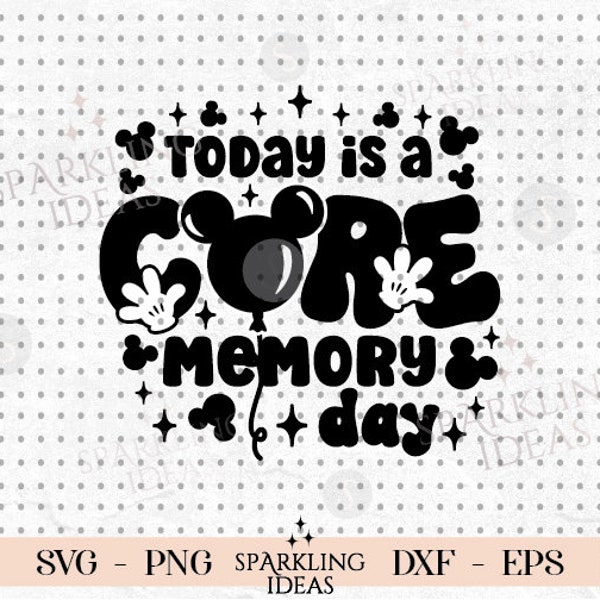 Today is a Core Memory Day SVG, Magical Place Svg, Best Day Ever Png File, Mouse Balloons Svg, Svg Files for Cricut, Digital Download