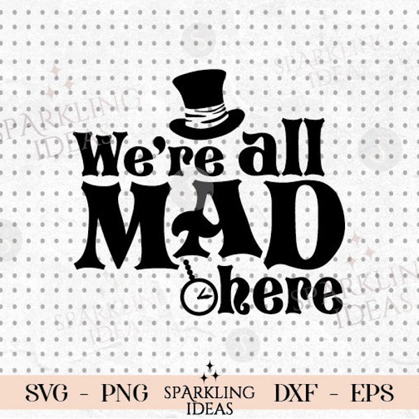 We're All Mad Here SVG, Alice in Wonderland Svg, Mad Hatter Png File, Wonderland Svg, Svg Files for Cricut, Digital Download