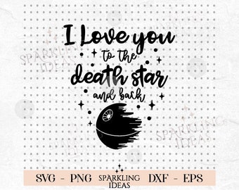 I Love you to the Death Star and Back SVG, Star Wars Png, Death Star Svg, Digital File, Star Wars Quote Svg