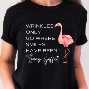 Wrinkles Only Go Where Smiles Have Been Tee, Flamingo Jimmy Buffett Memorial Sweatshirt, Jimmy Buffett Quote Hoodie, Jimmy Buffett Fan Gift