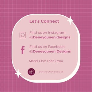 Puede incluir: Un gr&aacute;fico rosa y blanco con el texto "Let's Connect" y los iconos de redes sociales para Instagram y Facebook. El texto incluye los nombres de usuario "@Deneyounen.designs" y "@Deneyounen Designs". El gr&aacute;fico tambi&eacute;n incluye el texto "Mahsi Cho! Thank You" y el texto "DENEYOUNEN DESIGNS".