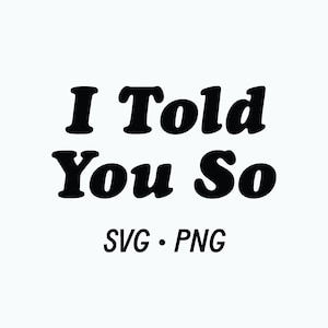 Grappig zeggen SVG PNG, ik vertelde je zo |  Ontwerpen Downloads, PNG Clipart, Shirt Design, Cadeau voor moeder, Schoonmoeder, Complottheoretici