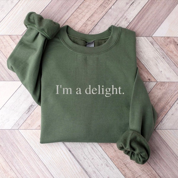 Embroidered I'm A Delight Sweatshirt, I'm a Delight Sweatshirt, Funny Sweatshirt, I'm A Delight Sweater Embroidered, Funny Sweater Embroider