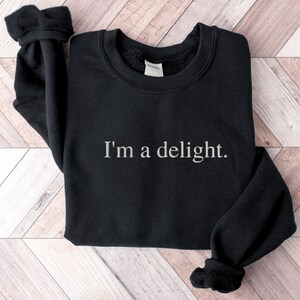 Embroidered I'm A Delight Sweatshirt, I'm a Delight Sweatshirt, Funny ...
