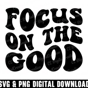 Concentre-se no bom Svg, amor próprio Svg, Svg positivo, Svg encorajador, download digital, letras onduladas Svg, Svg de saúde mental, arquivos de corte Svg