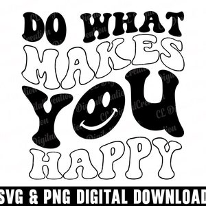 Faça o que te deixa feliz Svg, Amor próprio Svg, Download digital, Felicidade Svg, Letras onduladas Svg, Svg inspirador, Svg moderno, Arquivo de corte Svg