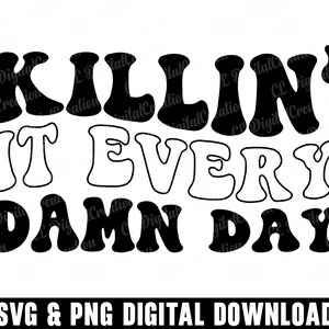 Killin' It Every Damn Day Svg, Self Love Svg, Download digital, Quote Svg, Cricut, Wavy Letters Svg, Inspirational Svg, Svg Cut Files
