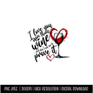 PNG und JPEG Love you mehr als Wein Beweisen Sie es Digital Download Valentinstag Muttertag
