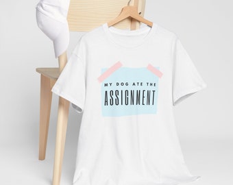 My Dog Ate The Assignment Tshirt | Funny Quote T-shirt | College Student Tshirt | Funny Homework Tshirt | Hilarious School Quote Tshirt