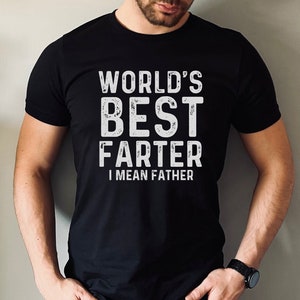 World&#39;s Best Farter I Mean Father T Shirt, Funny Fathers Day Gift, Husband Shirt, Humor Gift for Men, Funny Dad Shirt, Father Shirt