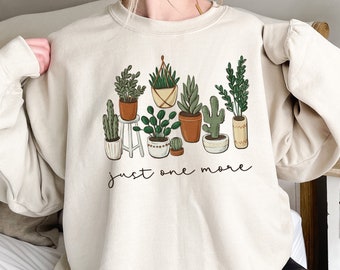 Just One More Plant Sweatshirt, Plant Lady Sweatshirt, Gardening Sweatshirt Gift, Crazy Plant Lady, Indoor Plant Life, Plant Mama Sweater