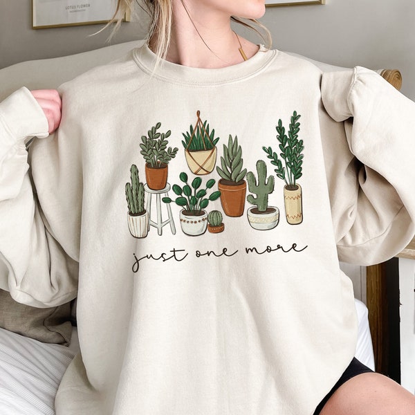 Sólo una sudadera de planta más, sudadera Plant Lady, regalo de sudadera de jardinería, dama de planta loca, vida vegetal interior, suéter Plant Mama