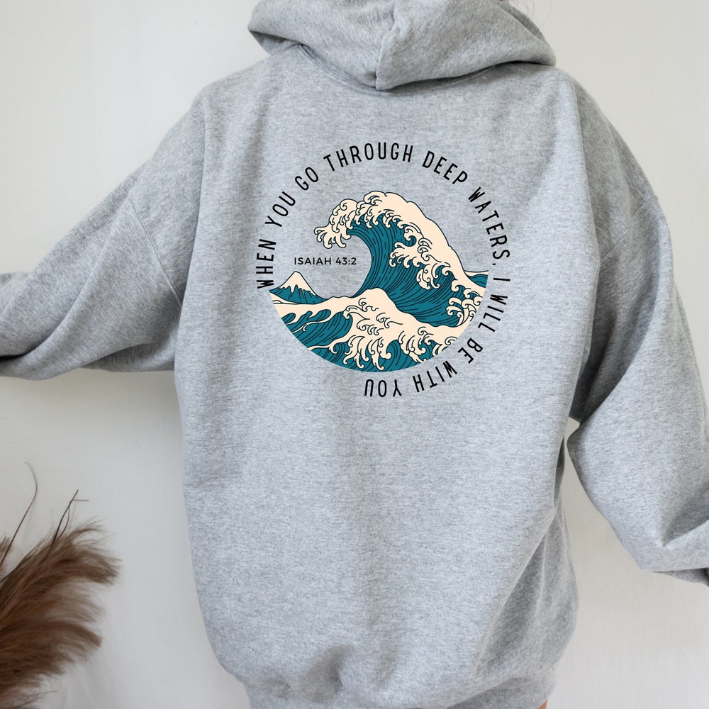 When You Go Through Deep Waters Sweatshirt, Beach Sweater,Christian Hoodie, Bible Verse Hoodie,Religious Shirt,Faith T,Women Christian Gifts Monstore