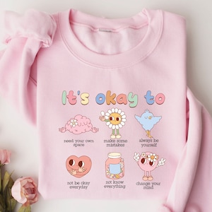 It&#39;s Okay To Sweatshirt, Always be Yourself, Your Feelings Matter,Feelings Sweater, Mental Health Matters,Therapy Sweatshirt, Feelings Shirt