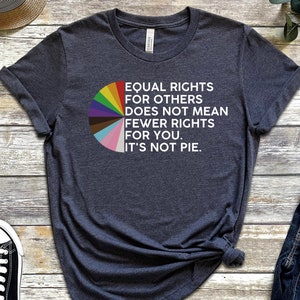 Equal rights for others does not mean fewer rights for you shirt, it not pie shirt, LGBT Rainbow, Black Rainbow, Transgender Rainbow, Pride