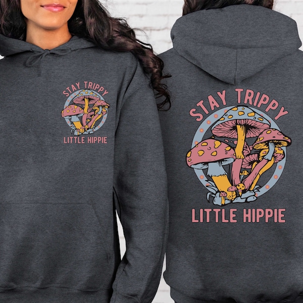 Stay Trippy Little Hippie Front And Back Sweatshirt or Hoodie, Mushroom Sweatshirt, Retro Hippie Hoodie, Hippie Sweatshirt, Plant Hoodie