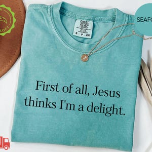 Comfort Colors® Jesus Thinks I'm Delight Shirt, Christian Faith Tee