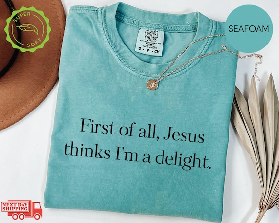 Comfort Colors® Jesus Thinks I'm Delight Shirt, Christian Faith Tee