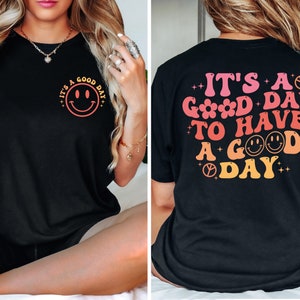 It's A Good Day To Have A Good Day Shirt, Good Day Front And Back Shirt, Trendy Shirt,Inspirational Quotes,Mental Health,Motivational Shirt