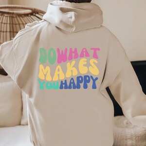 Do What Makes You Happy Hoodie, Positive Quote Sweatshirt, Trendy Clothing image 2