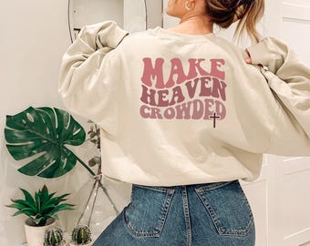 Make Heaven Crowded Sweatshirt, Christian Bible Verse Hoodie