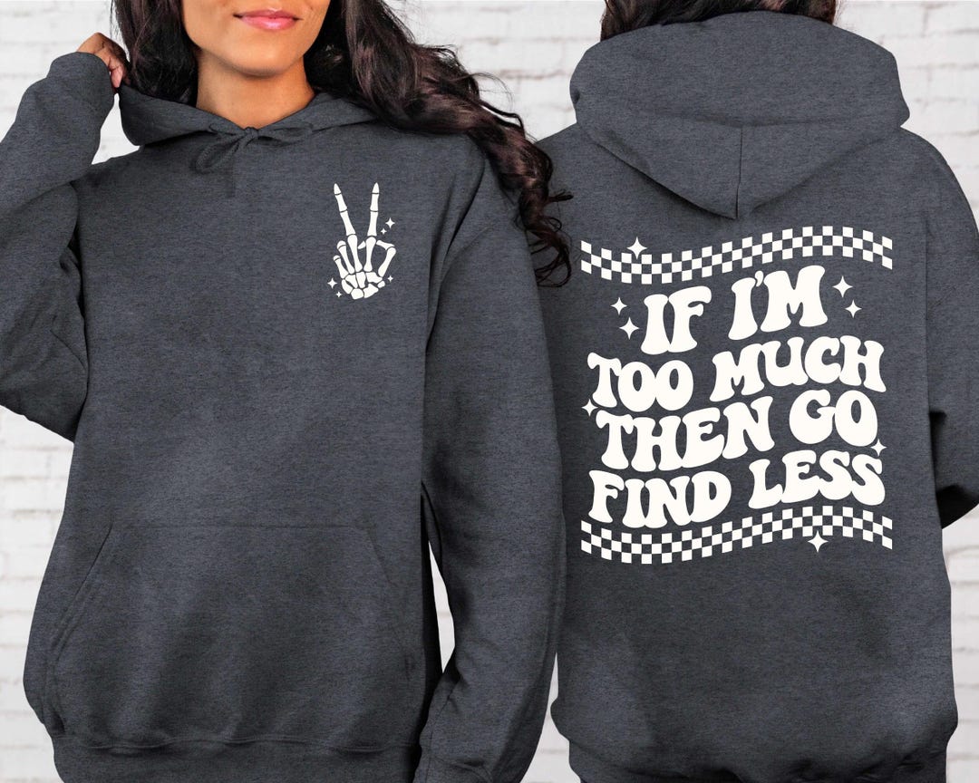 Funny Women's Graphic Hoodie, "if I'm Too Much" Slogan - Etsy